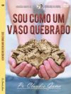 Sou como um vaso quebrado - Pastor Claudio Gama